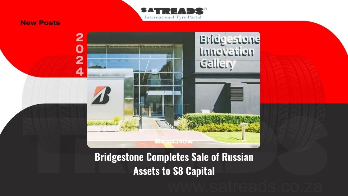 Bridgestone Completes Sale of Russian Assets to S8 Capital